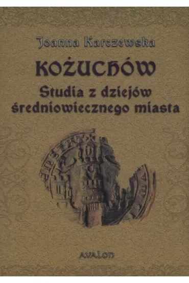 Kożuchów Studia z dziejów średniowiecznego miasta