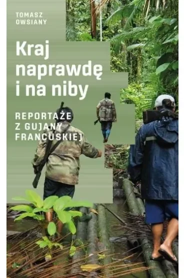 Kraj naprawdę i na niby. Reportaże z Gujany Francuskiej