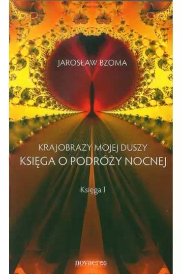 Krajobrazy mojej duszy. Księga o podróży nocnej. Księga I