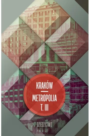 Kraków metropolia T.3 Dziedzictwo