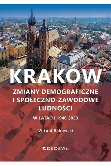 Kraków. Zmiany demograficzne i społeczno-zawodowe ludności w latach 1946-2023