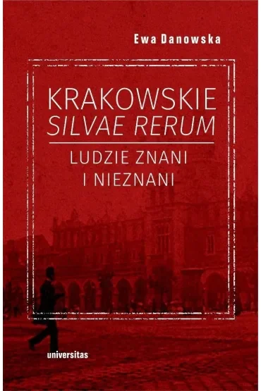 Krakowskie silvae rerum. Ludzie znani i nieznani
