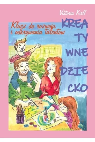 Kreatywne dziecko. Klucz do rozwoju i odkrywania..