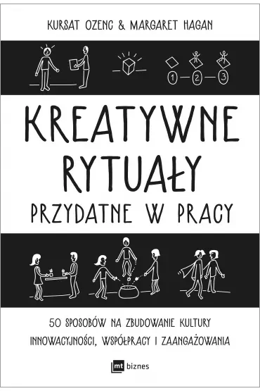 Kreatywne rytuały przydatne w pracy. 50 sposobów na zbudowanie kultury innowacyjności, współpracy i zaangażowania