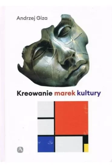 Kreowanie marek kultury Historia, współczesność, perspektywy