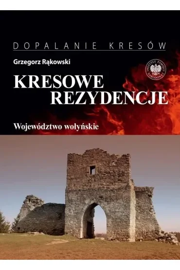 Kresowe rezydencje. Województwo wołyńskie. Tom 4