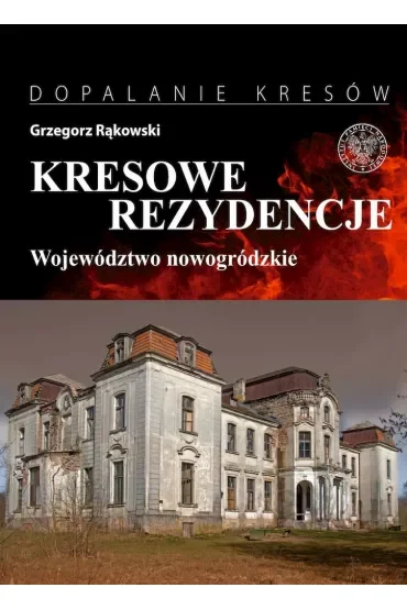 Kresowe rezydencje. Zamki, pałace i dwory na dawnych ziemiach wschodnich II RP. Tom 2. Województwo nowogródzkie