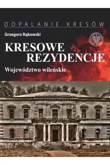 Kresowe rezydencje T.1 Województwo wileńskie