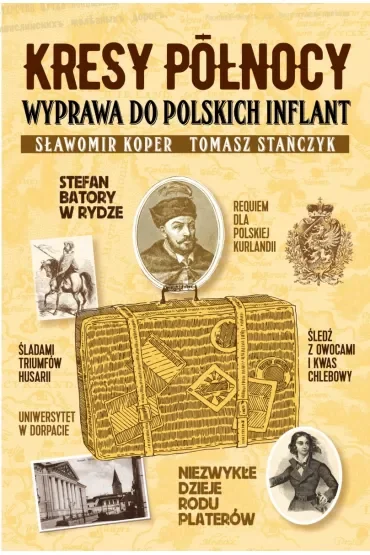 Kresy północy. Wyprawa do polskich Inflant