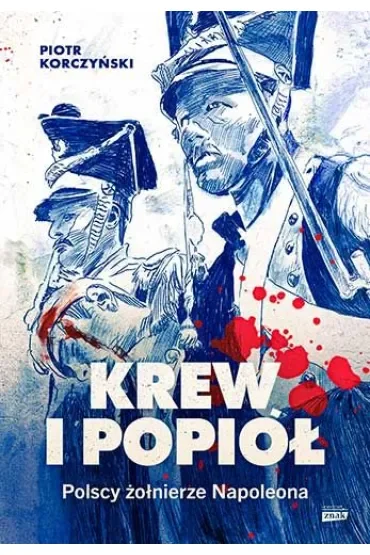 Krew i popiół. Polscy żołnierze Napoleona
