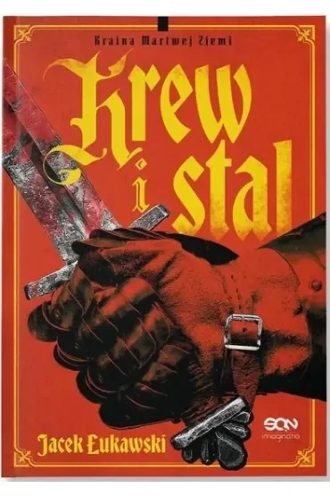 Krew i stal. Seria Kraina Martwej Ziemi. Tom 1