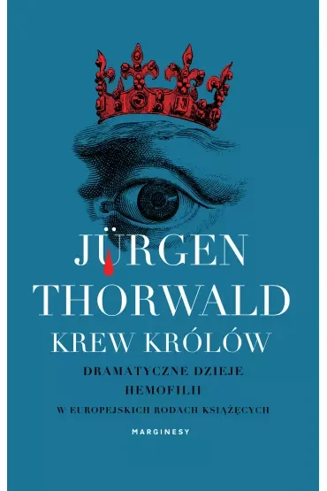 Krew królów. Dramatyczne dzieje hemofilii w europejskich rodach książęcych