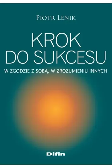Krok do sukcesu. W zgodzie z sobą, w zrozumieniu innych