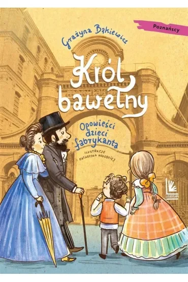 Król bawełny. Opowieści dzieci fabrykanta. A to historia!