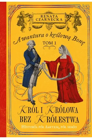 Król i królowa bez królestwa. Awantura o Królową Bonę. Tom 1