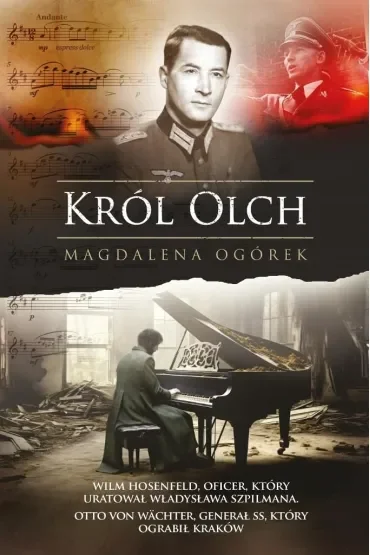 Król Olch. Wilm Hosenfeld, oficer, który uratował Władysława Szpilmana. Otto von WÄchter, generał SS, który ograbił Kraków