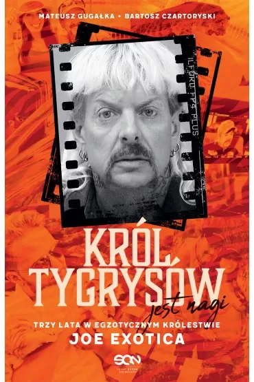 Król Tygrysów jest nagi. Trzy lata w egzotycznym królestwie Joe Exotica