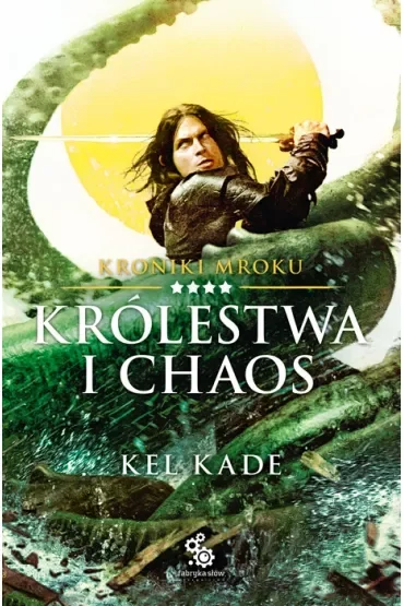 Królestwa i chaos. Kroniki Mroku. Tom 4
