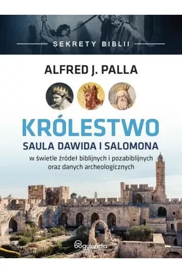 Królestwo Saula Dawida i Salomona w świetle źródeł biblijnych i pozabiblijnych oraz danych archeologicznych