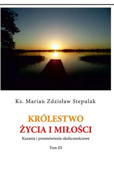 Królestwo życia i miłości Kazania i przemówienia okolicznościowe