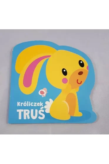 Moi mili przyjaciele. Króliczek Truś