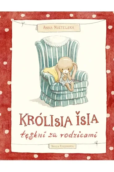 Królisia Isia tęskni za rodzicami