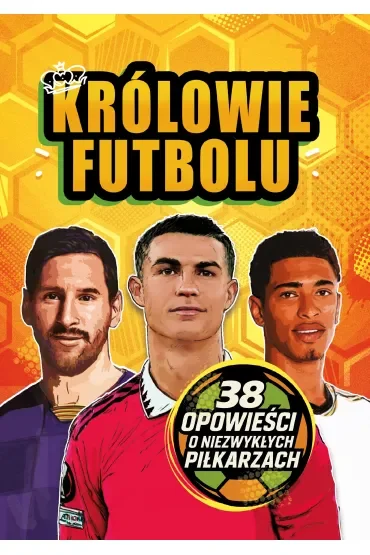 Królowie futbolu. 38 opowieści o niezwykłych piłkarzach