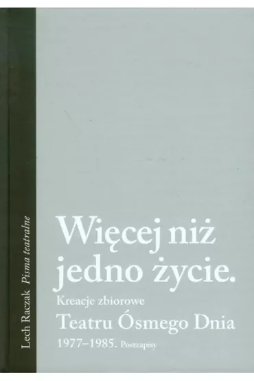 Więcej niż jedno życie. Kreacje zbiorowe. Teatru Ósmego Dnia. 1977-1985. Postzapisy