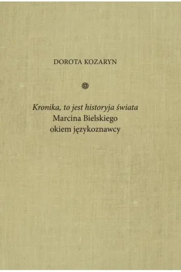 Kronika, to jest historyja świata Marcina Bielskiego okiem językoznawcy