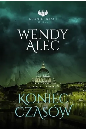 Koniec czasów. Kroniki Braci. Tom 5