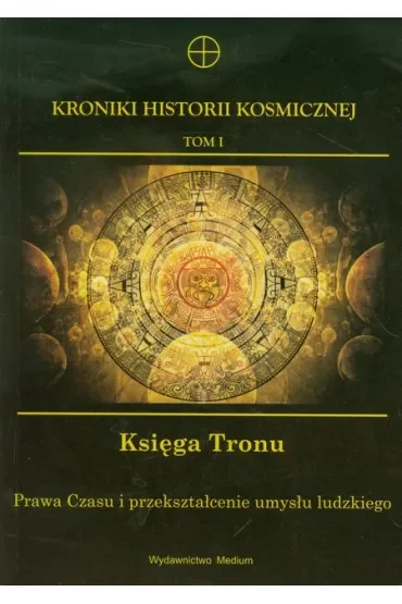 Kroniki Historii Kosmicznej T.1. Księga Tronu