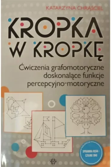 Kropka w kropkę Ćwiczenia grafomotoryczne doskonalące funkcje percepcyjno-motoryczne