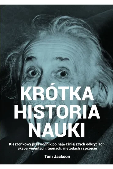 Krótka historia nauki. Kieszonkowy przewodnik po najważniejszych odkryciach