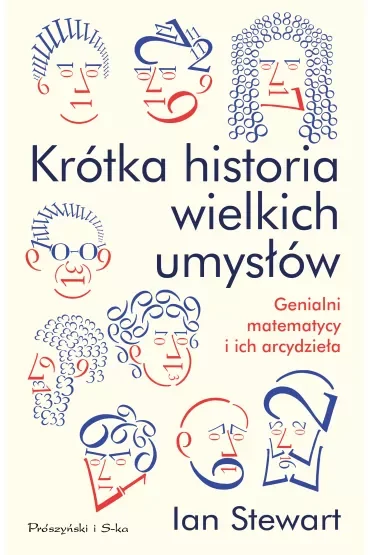 Krótka historia wielkich umysłów. Genialni matematycy i ich arcydzieła