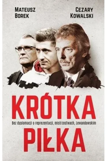 Krótka piłka. Bez dyplomacji o reprezentacji, mistrzostwach, Lewandowskim
