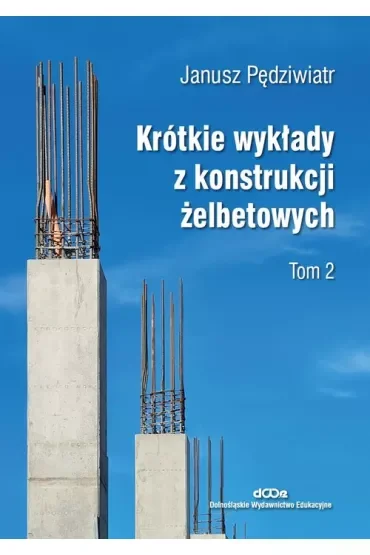 Krótkie wykłady z konstrukcji żelbetowych T.2
