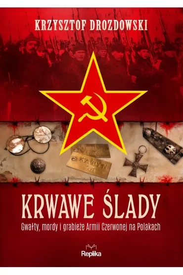 Krwawe ślady. Gwałty, mordy i grabieże Armii Czerwonej na Polakach