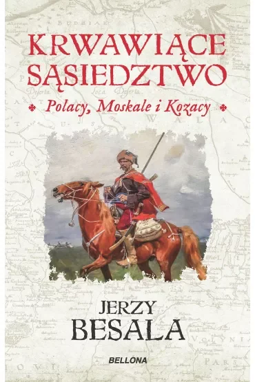 Krwawiące sąsiedztwo. Polacy, Moskale i Kozacy. Płonący wschód Rzeczypospolitej szlacheckiej
