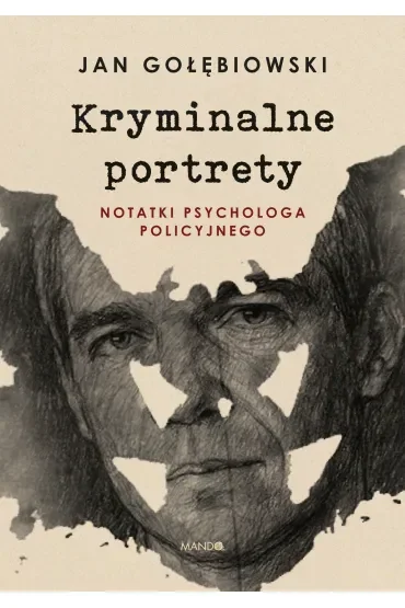 Kryminalne portrety. Notatki psychologa policyjnego