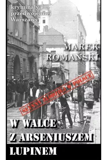 Kryminały przedwojennej Warszawy Tom 57 W walce z Arseniuszem Lupinem