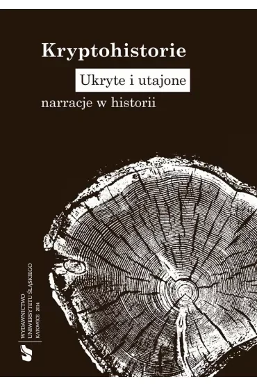 Kryptohistorie. Ukryte i utajone narracje w historii