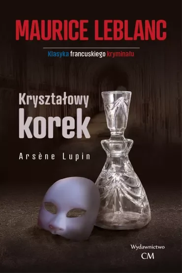 Kryształowy korek. Arsene Lupin. Tom 7