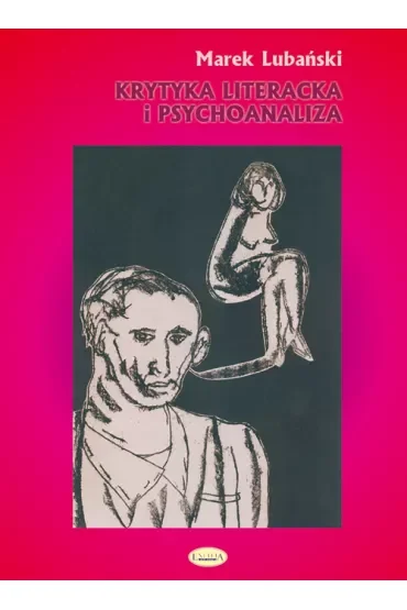 Krytyka literacka i psychoanaliza. O polskiej psychoanalitycznej krytyce literackiej w okresie dwudziestolecia międzywojennego