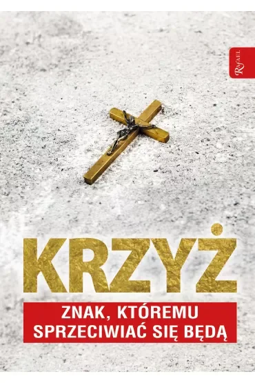 Krzyż znak, którem sprzeciwiać się będą