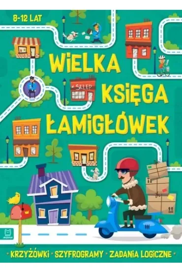 Krzyżówki, szyfrogramy, zadania logiczne. Wielka księga łamigłówek