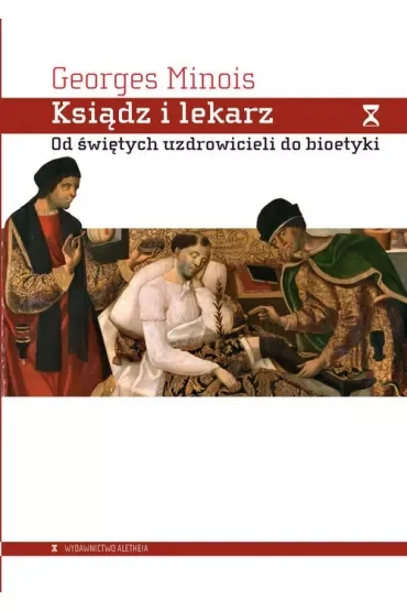 Ksiądz i lekarz. Od świętych uzdrowicieli do bioetyki