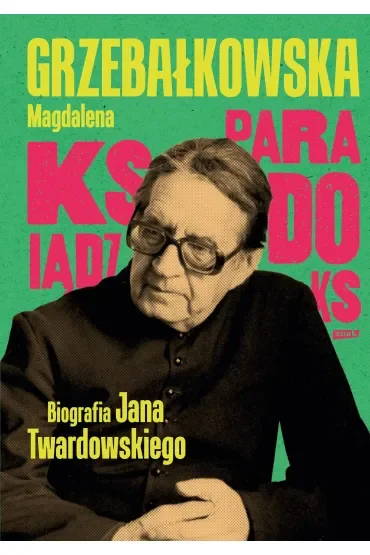 Ksiądz Paradoks. Biografia księdza Jana Twardowskiego