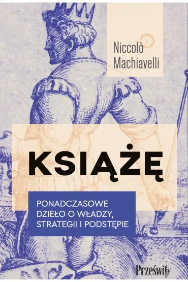 Książę. Ponadczasowe dzieło o władzy, strategii i podstępie