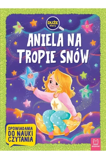 Aniela na tropie snów. Duże litery. Opowiadania do nauki czytania