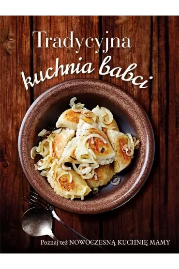 Książka 2w1. Tradycyjna kuchnia babci, Nowoczesna kuchnia mamy